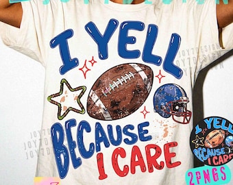Football I Yell Because I Care Funny PNG Trendy Doodle Game Day shirt Design ORIGINAL Digital Download