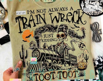 Halloween Humor I’m Not Always A Train Wreck Just Kidding Toot Funny Skeleton ORIGINAL Design