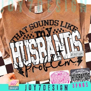 以下が含まれることがあります： 「THAT SOUNDS LIKE MY HUSBANDS PROBLEM」のテキストが白と黒の加工で施された、茶色のComfort Colors Tシャツ。クルーネックと半袖のデザインです。画像には同じデザインの3つのPNGも含まれています。