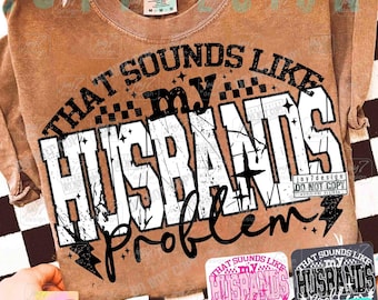 My Husbands Problem Snarky Humor PNG Sarcastic Wife Png Edgy Trendy Sarcasm Funny Husband Wife shirt Png Sassy Funny Quote Trendy ORIGINAL