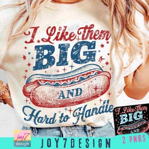 I Like Them Big and Hard To Handle Funny 4th Of July Hot Dog PNG Retro America Funny Png Adult Humor Independence Day shirt design ORIGINAL
