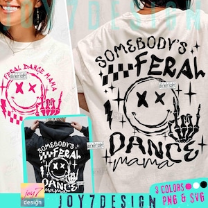 May include: A white t-shirt and black hoodie featuring the text "SOMEBODY'S FERAL DANCE MAMA" with a smiley face and skeleton hand graphic. The design is available in three colors: pink, white, and black.