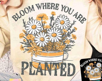 Bloom Where You Are Planted Positive PNG Positive Affirmations Flower Aesthetic Png Mental Health Retro Vintage Trendy Boho Flower ORIGINAL