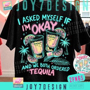May include: Black t-shirt with a colorful graphic. The design features two tequila shots with lime wedges, palm trees, and the text "I asked myself if I'm okay and we both ordered tequila."