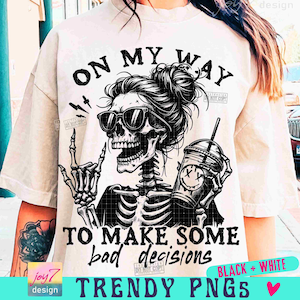 On My Way To Make Some Bad Decisions Sarcastic PNG Snarky Funny Skeleton Png Adult Humor Png Messy Bun Skull Png Sarcasm Trendy Png ORIGINAL