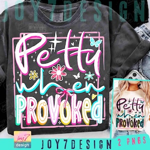 Petty When Provoked Funny PNG Snarky Womens Funny Adult Humor Gag Gift Png Rude Png Attitude Png Trendy Sublimation Sarcastic Dtf ORIGINAL