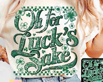 Oh For Luck's Sake Funny St Patricks PNG St Patricks humor Funny Shamrock Retro St Paddys Day design Clover Funny Irish Pattys Day ORIGINAL