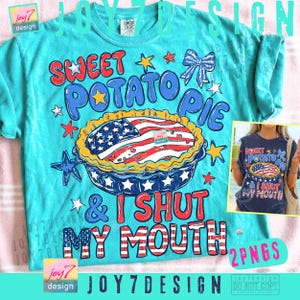 May include: A turquoise short-sleeve t-shirt featuring a graphic of a pie with an American flag pattern on top. The text reads SWEET POTATO PIE & I SHUT MY MOUTH. The design includes blue, red, and white stars, a blue bow, and red and white stripes.