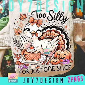 May include: A light grey sweatshirt featuring a cartoon turkey design. The turkey wears a bow and holds a slice of pie. The text reads "Too Silly For Just One Slice". Pumpkins and autumn leaves complete the design.