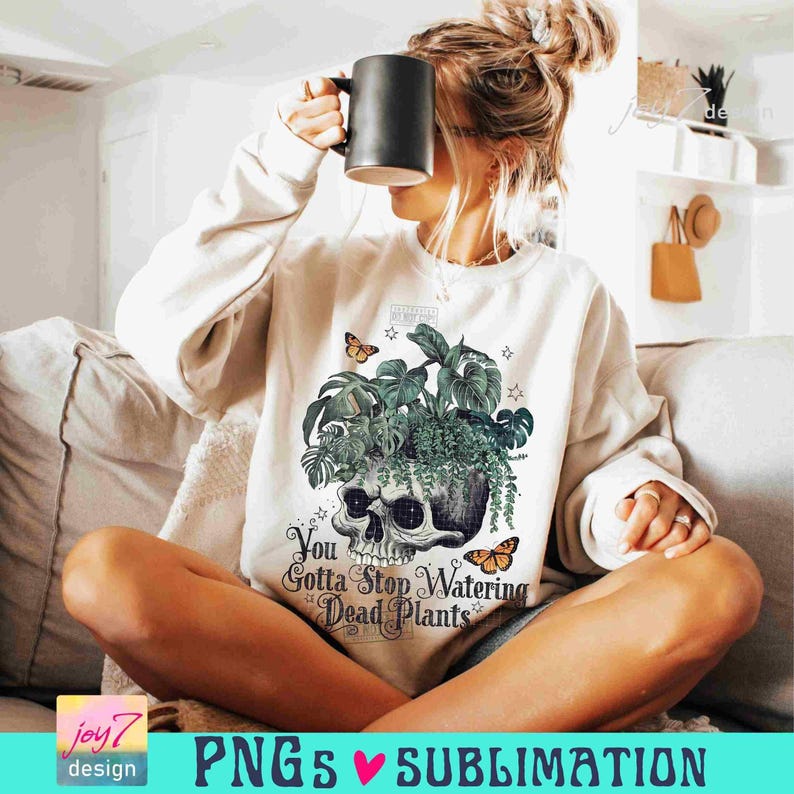 You Gotta Stop Watering Dead Plants PNG Sarcastic Plant lover Png Funny Adult Humor Skeleton Floral skull Svg Snarky Skeleton designORIGINAL image 4