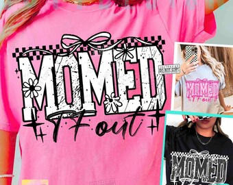 May include: A pink t-shirt with the text "MOMED + Tfout" in a white, distressed font, decorated with daisies and a bow. The design is repeated on other t-shirts in the image. The image also includes the text "JOY7DESIGN 3 PNGS".