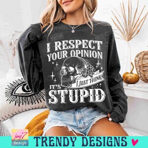 Ich respektiere Ihre Meinung Snarky PNG Frechen Sarkasmus Schädel Png Snarky Lustig Skelett Sarkasmus Lustig Humor für Erwachsene Humor Trendy Womens ORIGINAL Bild 5
