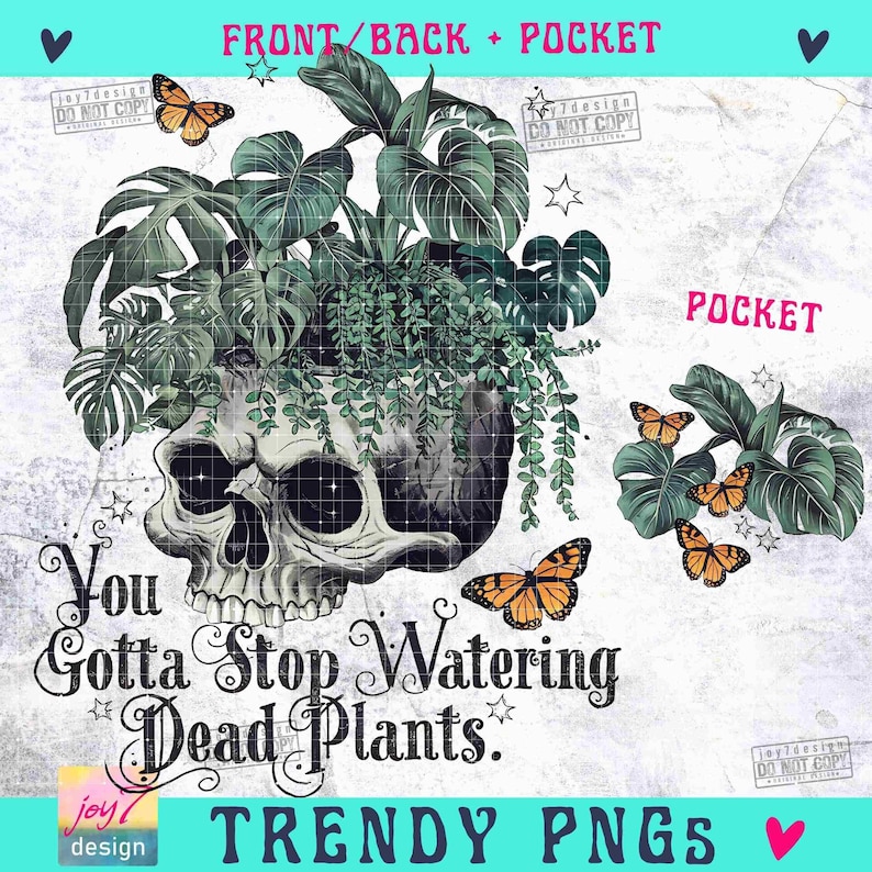 You Gotta Stop Watering Dead Plants PNG Sarcastic Plant lover Png Funny Adult Humor Skeleton Floral skull Svg Snarky Skeleton designORIGINAL image 2