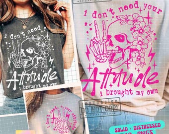 Sarcastic I Don't Need Your Attitude SVG PNG Funny Adult Humor Skeleton Girl Boss Retro Sublimation Sassy Svg Cut File Front Back ORIGINAL