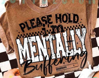 Please Hold I'm Mentally Buffering Funny Mental Health PNG Sarcastic Png Edgy Trendy Sarcasm Anxiety Png Snarky Funny Quote Sassy ORIGINAL