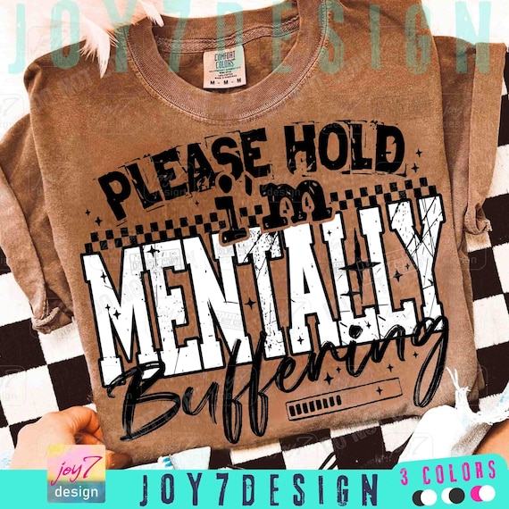 Please Hold I'm Mentally Buffering Funny Mental Health PNG Sarcastic Png Edgy Trendy Sarcasm Anxiety Png Snarky Funny Quote Sassy ORIGINAL