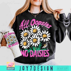 All Oopsies No Daisies PNG Trendy Vintage Floral Sublimation Sarcasm Png Wildflower Aesthetic Cute Cottagecore Png Funny Sarcastic ORIGINAL image 5