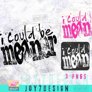I Could Be Meaner Sarcasm Funny PNG Mean Friend Snarky Png Funny Meme Png Trendy Sassy Funny Spicy Attitude Adult Humor Rude Png ORIGINAL image 2