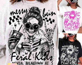 Messy Bun Feral Kids Funny Mom Skeleton design PNG Sarcastic Snarky Witchy Mama Funny Motherhood Sassy Trending Mom Iced Coffee Png ORIGINAL