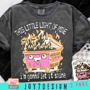 Funny Dumpster Fire PNG Sarcastic Emotional Dumpster Fire This Little Light of Mine It&#39;s All Good Png Snarky Sublimation Trendy DTF ORIGINAL
