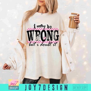 I Kann Unrecht haben Snarky PNG Sarkastische Lustige Png Lustige Mutter Sprüche Hemd Png Retro Sublimation Sarkasmus Png Erwachsenen Humor Sassy DTF Png ORIGINAL Bild 4