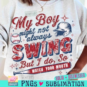 May include: A light gray sweatshirt with a baseball theme. The design includes a baseball, helmet, and bat, along with the text "My Boy might not always SWING But I do, So WATCH YOUR MOUTH".