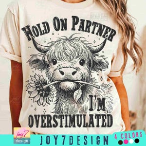 Hold On Partner Im Overstimulated PNG Funny Highland Cow Sunflower Sarcastic Shirt Design Snarky meme Funny Western Png Trendy HumorORIGINAL