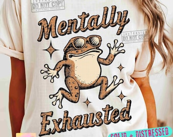 Mentally Exhausted PNG Adult Humor Vintage shirt design Frog Retro Png Funny Sarcastic Png Funny Mental Health Retro SUBLIMATION ORIGINAL