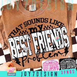 Puede incluir: Una camiseta marrón Comfort Colors con el texto "THAT SOUNDS LIKE MY BEST FRIENDS problem" en una fuente blanca desgastada. El diseño incluye rayos y estrellas. La imagen también muestra tres diseños PNG con el mismo texto.