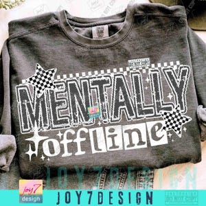 Mentally Offline Funny PNG Snarky Attitude Funny Mental Health Sarcastic Retro Humor Checker Png Trendy Edgy Png Funny shirt SarcasmORIGINAL image 3