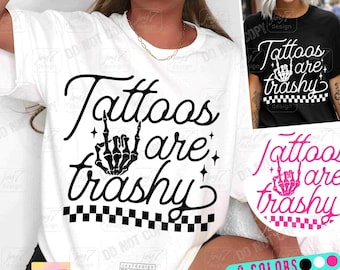 Tattoos are trashy Snarky PNG Edgy Png Funny Sarcastic Inked Png Sassy Skeleton Hand Png Trashy Png Tattoos Bad bitch energy Trendy ORIGINAL