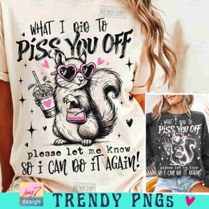 What I Did To Piss You Off Snarky Sarcastic PNG Sassy gezegde grappige dierlijke eekhoorn retro grappige volwassen sassy trendy vrouwenhouding origineel