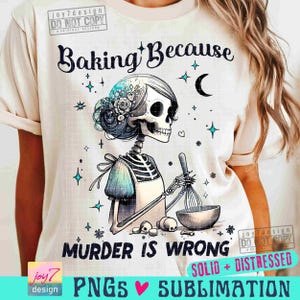 Baking Because Murder Is Wrong PNG Funny Skeleton Housewife Adult Humor Png Cute Pastel Goth Png Witchy Funny Sarcastic SUBLIMATION ORIGINAL image 1