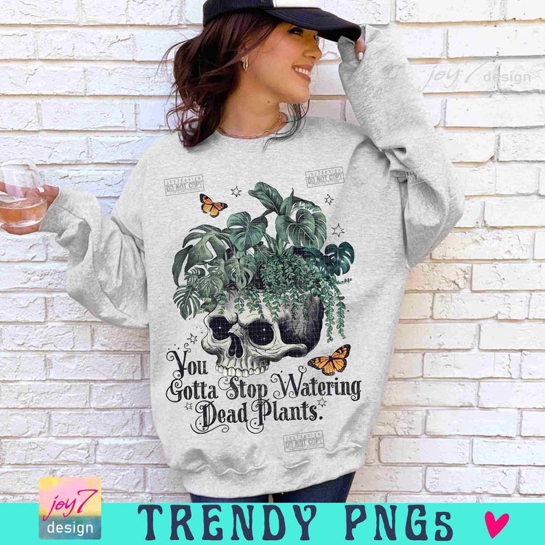 You Gotta Stop Watering Dead Plants PNG Sarcastic Plant lover Png Funny Adult Humor Skeleton Floral skull Svg Snarky Skeleton designORIGINAL image 6