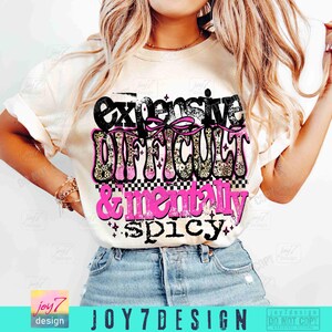 Expensive Difficult & Mentally Spicy Sarcastic PNG Sassy Funny Mental Health Png Hilarious Snarky Humorous Coquette Retro Sarcasm ORIGINAL image 6