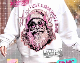I Love A Man With A Beard Santa PNG Pink Santa with Sunglasses Png Cute Christmas Shirt Png Funny Santa Funny Holiday SUBLIMATION ORIGINAL