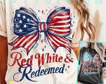 Red White & Redeemed 4th Of July PNG Christian American Coquette Bow Fourth of July American Flag Trendy Independence Day Retro Png ORIGINAL