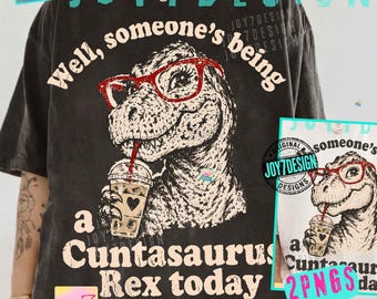 Well Someone’s Being a Cuntasaurus Rex Today ORIGINAL PNG, Funny Dinosaur Shirt Design, Sarcastic Adult Humor Graphic