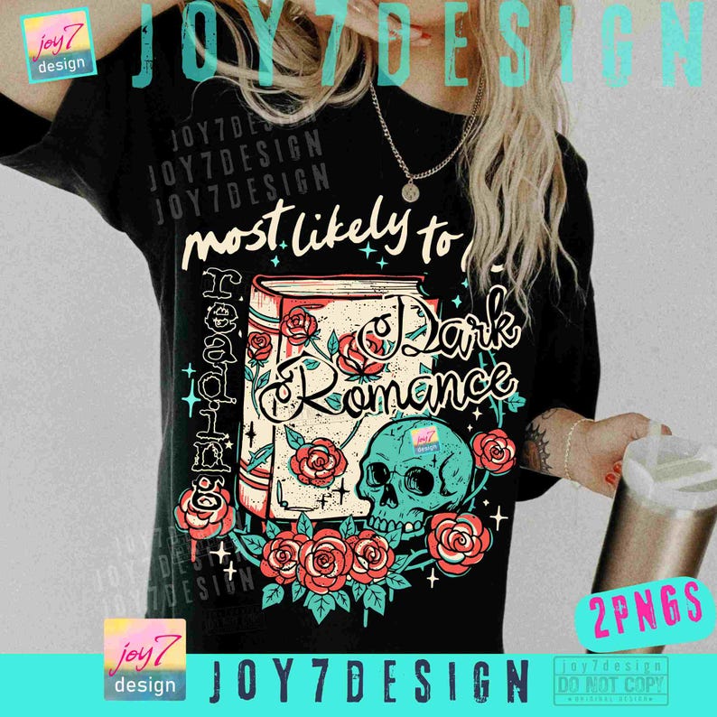 May include: Black t-shirt with a graphic design featuring a book, roses, and a teal skull. The text reads "most likely to read Dark Romance". The design includes the text "JOY7DESIGN" and "2PNGS".