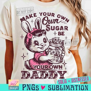 Crea tu propio azúcar. Sé tu propio papá. PNG. Humor sarcástico y divertido para adultos. Diseño de camiseta vintage. Conejo atrevido. Moda para mujer. SUBLIMACIÓN ORIGINAL.