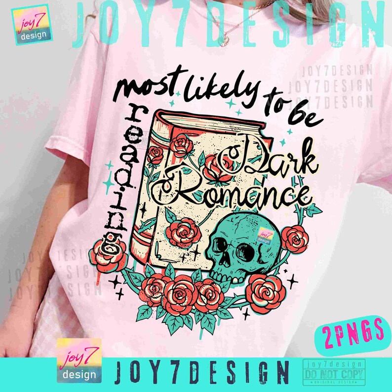 May include: Pink t-shirt with a graphic design featuring a book, roses, and a teal skull. The text reads "most likely to be reading Dark Romance". The design includes the text "JOY7DESIGN" and "2PNGS".