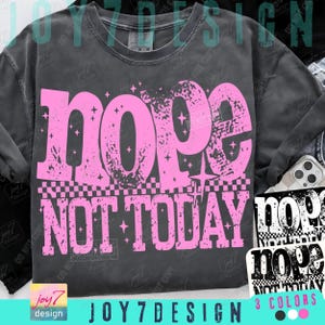 May include: A dark grey sweatshirt featuring the phrase "Nope Not Today" in pink, with a checkered pattern. The design incorporates star details and a distressed aesthetic. The text is in a bold font.