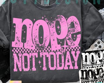 Nope Not Today Snarky PNG Sarcastic Positive Affirmation Png Funny Mental Health Trendy Png design Adult Humor Womens Edgy Sarcasm ORIGINAL