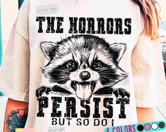 The Horrors Persist But So Do I Funny Raccoon PNG Sarcastic Png Snarky Humor Png Adult Humor Png Feral Raccoon Vintage shirt design ORIGINAL
