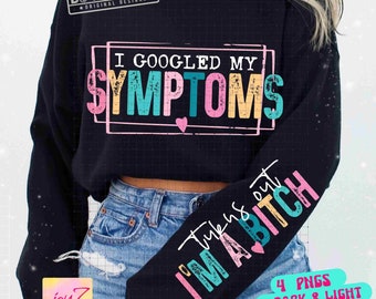 I Googled My Symptoms PNG Sleeve Png Bad Bitch Strong women Png Funny Adult Attitude Png Snarky Png Sarcastic Sayings Sublimation ORIGINAL