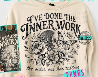 I’ve Done the Inner Work Sarcastic Mindfulness ORIGINAL PNG, Floral Skull Tattoo Shirt Design, Edgy Butterfly Graphic