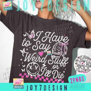 May include: Dark gray t-shirt with the text "I Have to Say Weird Stuff or I'll Die". The design includes a skull with a pink bow, butterflies, hearts, and a smiley face. The shirt has a distressed look.