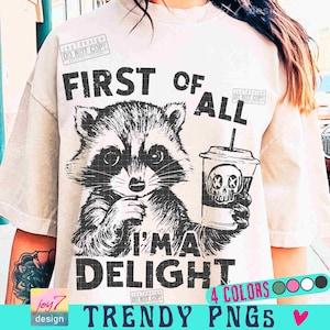 First Of All I'm a Delight Funny Raccoon PNG Sarcastic Snarky Png Trending womens Png Funny Sarcastic Raccoon Vintage shirt design ORIGINAL