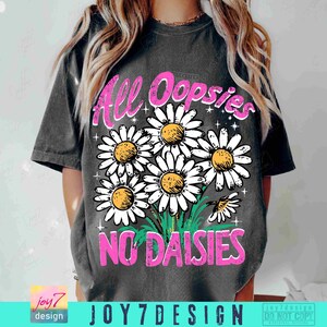 All Oopsies No Daisies PNG Trendy Vintage Floral Sublimation Sarcasm Png Wildflower Aesthetic Cute Cottagecore Png Funny Sarcastic ORIGINAL image 3