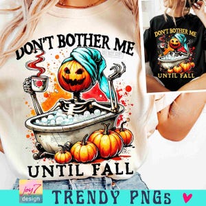 Don't Bother Me Until Fall Pumpkin PNG Pumpkin Season Skeleton designs Png Spooky Vibes Png Funny Halloween Png Spooky Season Png ORIGINAL